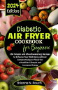 Diabetic Air Fryer Cookbook for Beginners 150 Simple and Mouthwatering Recipes to Enhance Your Well-Being without Compromising on Flavor for a Healthier Lifestyle and Increased Energy