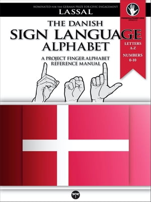 The Danish Sign Language Alphabet ? A Project FingerAlphabet Reference Manual Letters A-Z, Numbers 0-10, Two Viewing Angles【電子書籍】[ S.T. Lassal ]