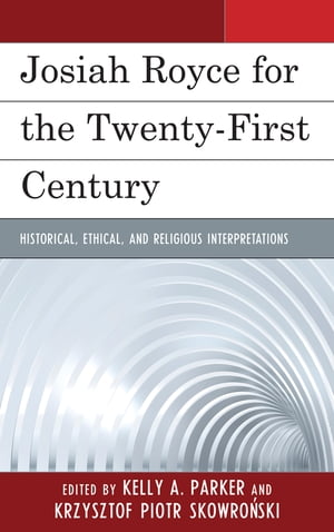 Josiah Royce for the Twenty-first Century