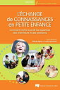 L'?change de connaissances en petite enfance Comment mettre ? profit les expertises des chercheurs et des praticiens