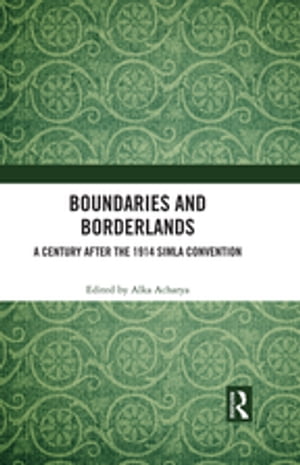 Boundaries and Borderlands A Century after the 1914 Simla Convention【電子書籍】