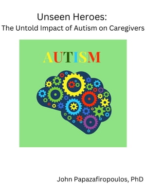 ŷKoboŻҽҥȥ㤨Unseen Heroes: The Untold Impact of Autism on Caregivers A primer for caregiversŻҽҡ[ John Papazafiropoulos ]פβǤʤ362ߤˤʤޤ