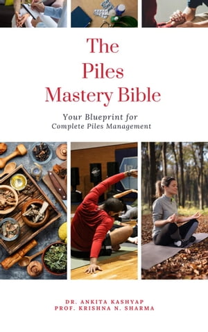 The Piles Mastery Bible: Your Blueprint for Complete Piles Management