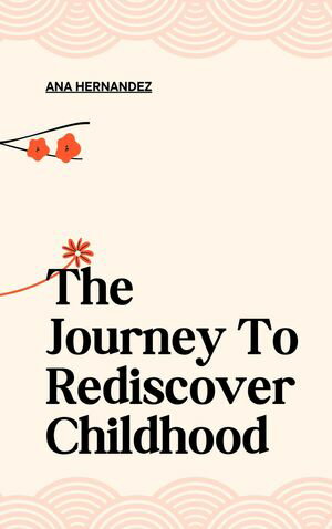 The Journey To Rediscover Childhood