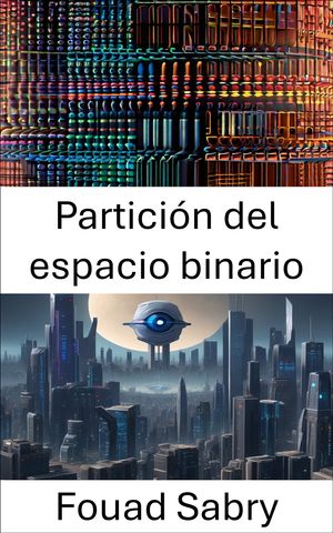 Partici?n del espacio binario Explorando la partici?n del espacio binario: fundamentos y aplicaciones en visi?n por computadora