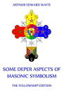 Some Deeper Aspects Of Masonic Symbolism【電子書籍】 Arthur Edward Waite