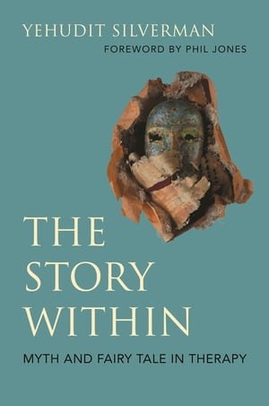 The Story Within - Myth and Fairy Tale in TherapyŻҽҡ[ Yehudit Silverman ]