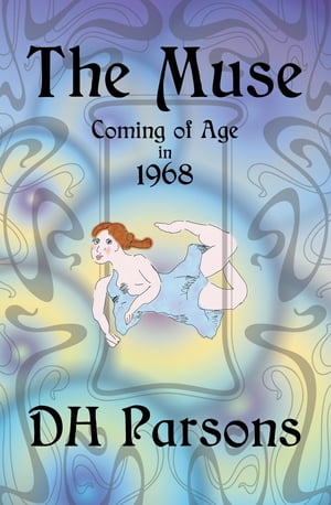 The Muse Coming of Age in 1968【電子書籍】[ DH Parsons ]