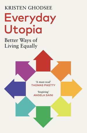 Everyday Utopia How Two Millenia of Wild Experiments Can Help Us Build the Feminist Family of the Future【電子書籍】[ Kristen Ghodsee ]