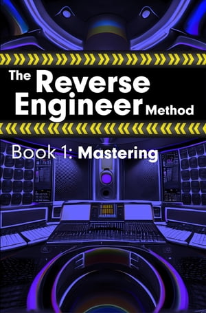 The Reverse Engineer Method: Book 1: Mastering