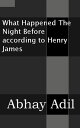 ŷKoboŻҽҥȥ㤨What Happened The Night Before According To Henry JamesŻҽҡ[ Abhay Adil ]פβǤʤ120ߤˤʤޤ