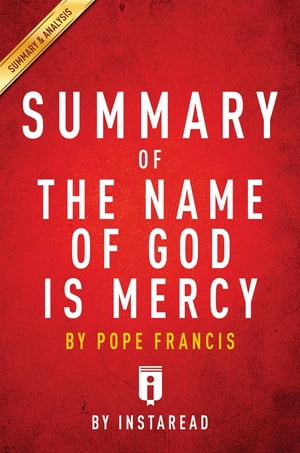 楽天楽天Kobo電子書籍ストアSummary of The Name of God is Mercy by Pope Francis | Includes Analysis【電子書籍】[ Instaread Summaries ]