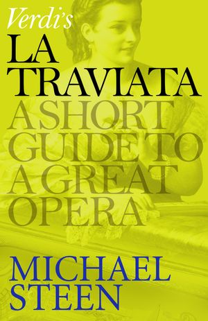 Verdi's La Traviata A Short Guide to a Great Opera【電子書籍】[ Michael Steen ]