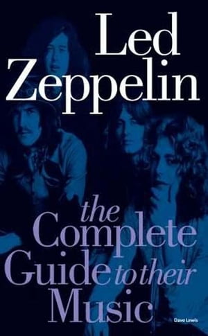 Led Zeppelin: The Complete Guide To Their Music【電子書籍】 Dave Lewis