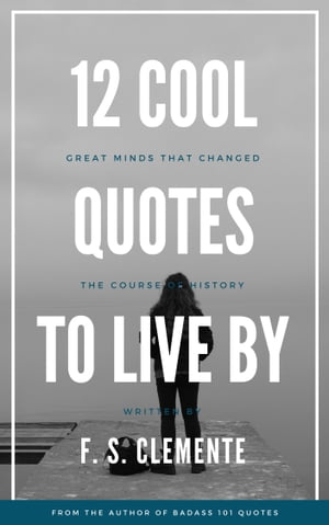 12 Cool Quotes to Live By: Great Minds that Changed the Course of History