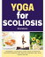 Yoga for Scoliosis A Beginners 3-Step Quick Start Guide on Managing Scoliosis Through Yoga and the Ayurvedic Diet, with Sample RecipesŻҽҡ[ Mary Golanna ]