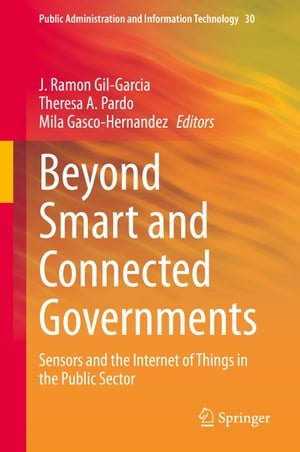 Beyond Smart and Connected Governments Sensors and the Internet of Things in the Public Sector【電子書籍】