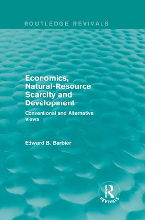 Economics, Natural-Resource Scarcity and Development (Routledge Revivals) Conventional and Alternative Views