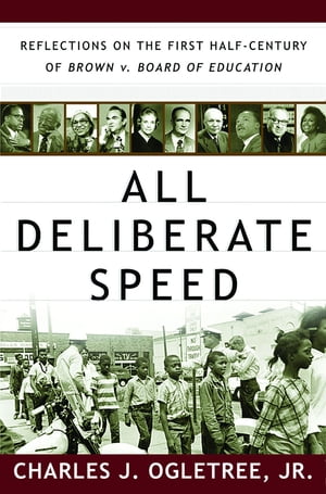All Deliberate Speed: Reflections on the First Half-Century of Brown v. Board of Education【電子書籍】[ Charles J. Ogletree Jr. ]