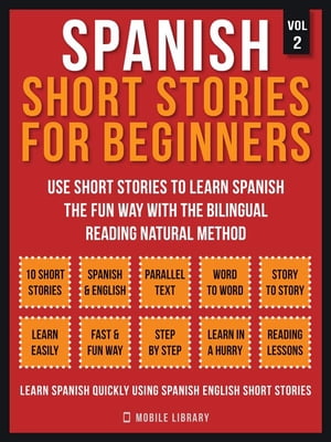 Spanish Short Stories For Beginners (Vol 2) More 10 stories to learn spanish the fun way with the bilingual reading natural method【電子書籍】 Mobile Library