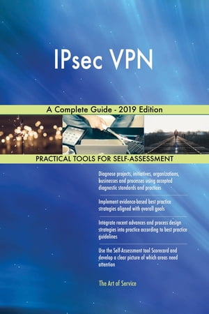 IPsec VPN A Complete Guide - 2019 Edition【電子書籍】[ Gerardus Blokdyk ]