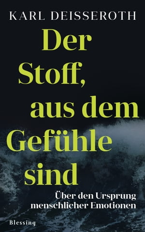 Der Stoff, aus dem Gef hle sind ber den Ursprung menschlicher Emotionen【電子書籍】 Karl Deisseroth