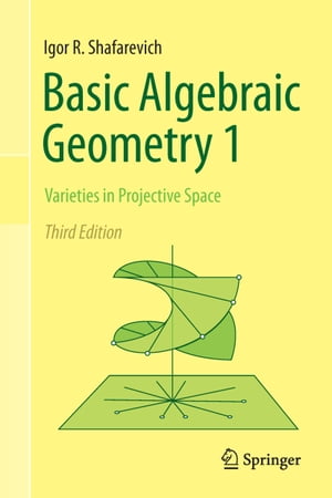 Basic Algebraic Geometry 1 Varieties in Projective Space【電子書籍】 Igor R. Shafarevich