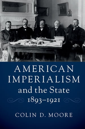 American Imperialism and the State, 1893–1921