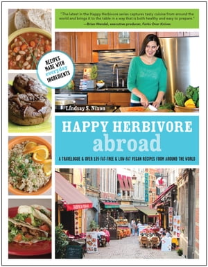 Happy Herbivore Abroad A Travelogue and Over 135