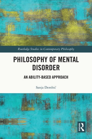 Philosophy of Mental Disorder An Ability-Based Approach【電子書籍】[ Sanja Dembi? ]