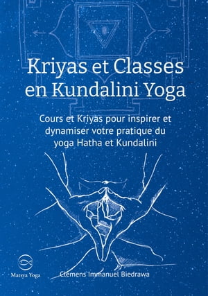 Kriyas et Classes en Kundalini Yoga Cours et Kriyas pour inspirer et dynamiser votre pratique du yoga Hatha et Kundalini