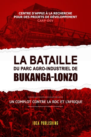 ŷKoboŻҽҥȥ㤨La bataille du Parc Agro-Industriel de Bukanga-Lonzo Un Complot Contre la RDC et l'AfriqueŻҽҡ[ CARP-DEV ]פβǤʤ2,115ߤˤʤޤ