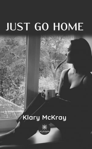 Just go home【電子書籍】[ Klary McKray ]
