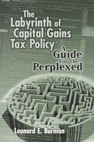 The Labyrinth of Capital Gains Tax Policy A Guid
