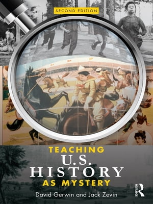 Teaching U.S. History as Mystery【電子書籍】 David Gerwin