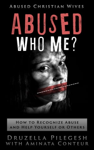 Abused? Who Me? How to Recognize Abuse and Help Yourself or Others