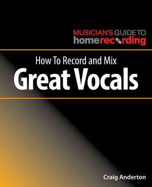 How to Record and Mix Great Vocals【電子書籍】[ Craig Anderton ]