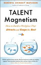 Talent Magnetism How to Build a Workplace That Attracts and Keeps the Best【電子書籍】[ Roberta Chinsky Matuson ]