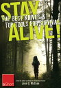 Stay Alive - The Best Knives Top Tools for Survival eShort Learn how to choose the ultimate survival knife discover the best survivor too ls.【電子書籍】 John McCann