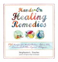 Hands-On Healing Remedies 150 Recipes for Herbal Balms, Salves, Oils, Liniments ...