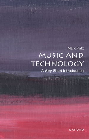 Music and Technology A Very Short Introduction【電子書籍】[ Mark Katz ]