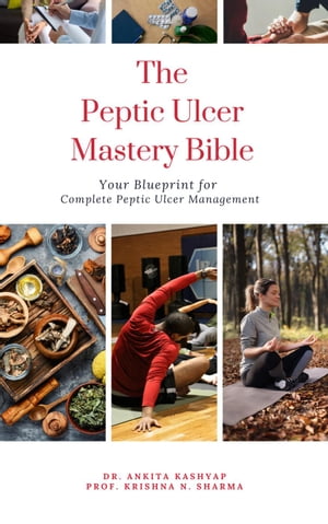 The Peptic Ulcer Mastery Bible: Your Blueprint for Complete Peptic Ulcer Management