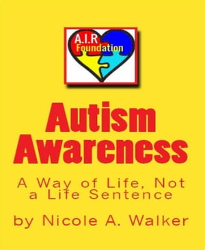 Autism Awareness A Way of Life, Not a Life Sentence【電子書籍】[ Nicole A. Walker ]