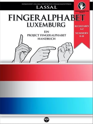 Fingeralphabet Luxemburg ? Ein Project FingerAlphabet Handbuch Buchstaben A-Z, Nummern 0-10, Darstellung aus zwei Blickwinkeln