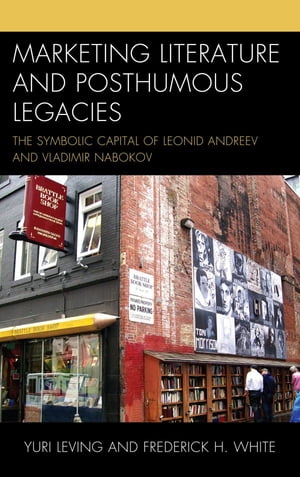 Marketing Literature and Posthumous Legacies The Symbolic Capital of Leonid Andreev and Vladimir Nabokov