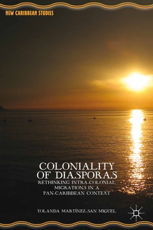 Coloniality of Diasporas Rethinking Intra-Colonial Migrations in a Pan-Caribbean Context