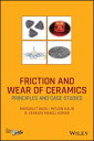Friction and Wear of Ceramics Principles and Case Studies【電子書籍】[ Bikramjit Basu ...