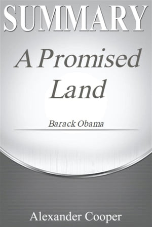 Summary of A Promised Land by Barack Obama - A Comprehensive Summary【電子書籍】 Alexander Cooper