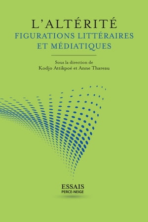 L'alt?rit? Figurations litt?raires et m?diatiques