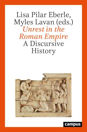 Unrest in the Roman Empire A Discursive History